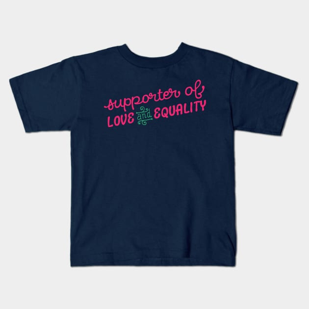 Supporter of Love and Equality Kids T-Shirt by kippygo